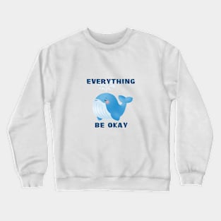 Everything WHALE (WILL) be Okay Motivational Quote Pun Cute Cartoon Illustration Crewneck Sweatshirt